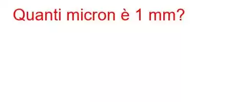 Quanti micron è 1 mm?