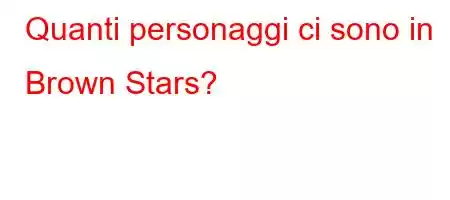 Quanti personaggi ci sono in Brown Stars?