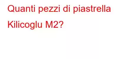 Quanti pezzi di piastrella Kilicoglu M2?