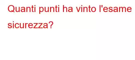 Quanti punti ha vinto l'esame di sicurezza?