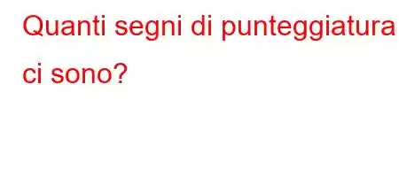 Quanti segni di punteggiatura ci sono?