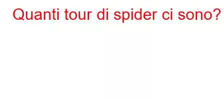 Quanti tour di spider ci sono