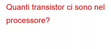 Quanti transistor ci sono nel processore?