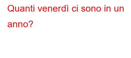 Quanti venerdì ci sono in un anno?