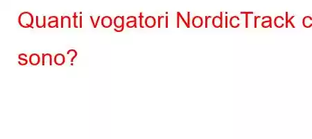 Quanti vogatori NordicTrack ci sono