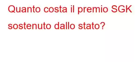 Quanto costa il premio SGK sostenuto dallo stato?