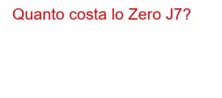 Quanto costa lo Zero J7