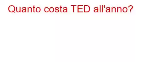 Quanto costa TED all'anno?