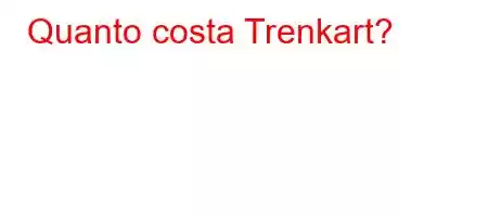 Quanto costa Trenkart?