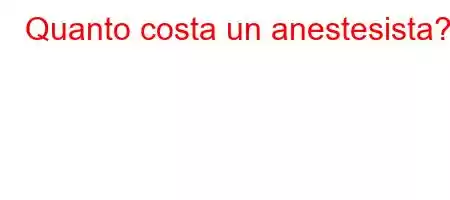 Quanto costa un anestesista?