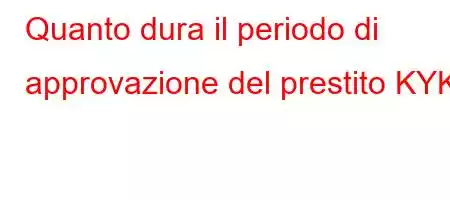 Quanto dura il periodo di approvazione del prestito KYK?