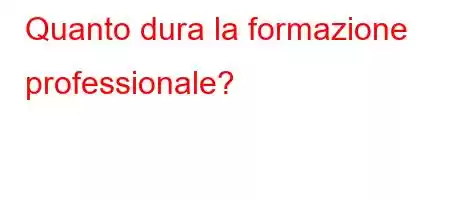 Quanto dura la formazione professionale?