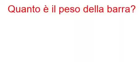 Quanto è il peso della barra