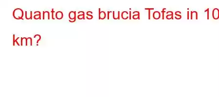 Quanto gas brucia Tofas in 100 km?