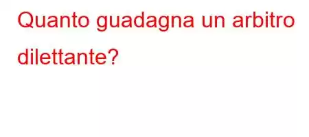 Quanto guadagna un arbitro dilettante?