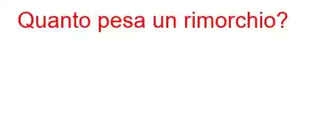 Quanto pesa un rimorchio?