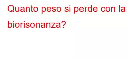 Quanto peso si perde con la biorisonanza?