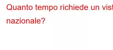 Quanto tempo richiede un visto nazionale?