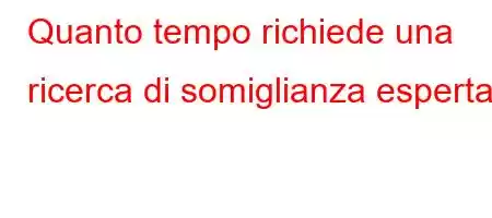 Quanto tempo richiede una ricerca di somiglianza esperta