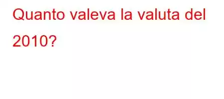 Quanto valeva la valuta del 2010