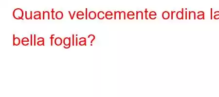 Quanto velocemente ordina la bella foglia