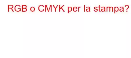 RGB o CMYK per la stampa?