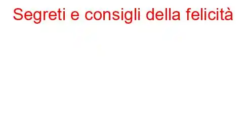 Segreti e consigli della felicità