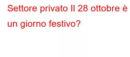 Settore privato Il 28 ottobre è un giorno festivo