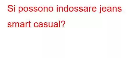 Si possono indossare jeans smart casual?