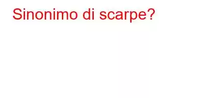 Sinonimo di scarpe?