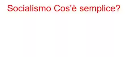 Socialismo Cos'è semplice