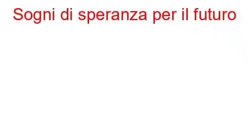 Sogni di speranza per il futuro