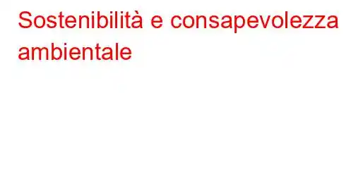 Sostenibilità e consapevolezza ambientale