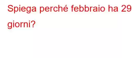 Spiega perché febbraio ha 29 giorni?