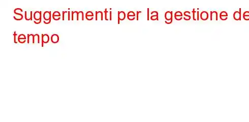 Suggerimenti per la gestione del tempo