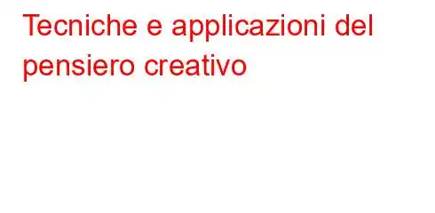 Tecniche e applicazioni del pensiero creativo