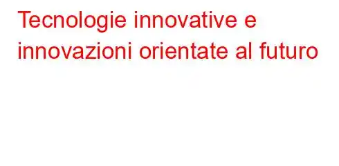 Tecnologie innovative e innovazioni orientate al futuro