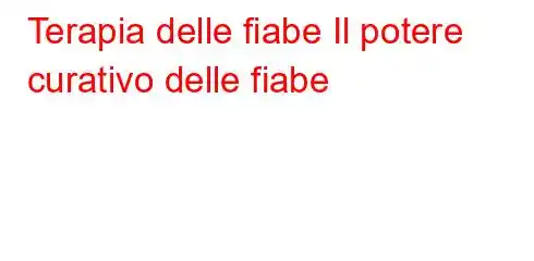 Terapia delle fiabe Il potere curativo delle fiabe