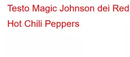 Testo Magic Johnson dei Red Hot Chili Peppers