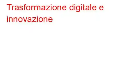 Trasformazione digitale e innovazione