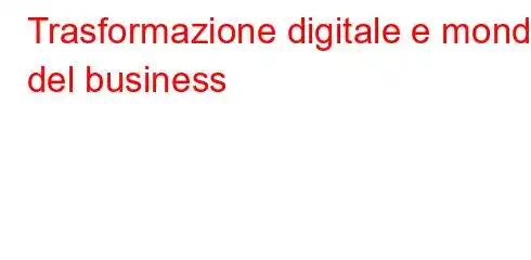 Trasformazione digitale e mondo del business