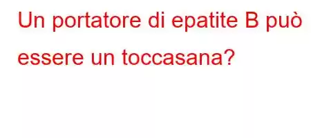 Un portatore di epatite B può essere un toccasana