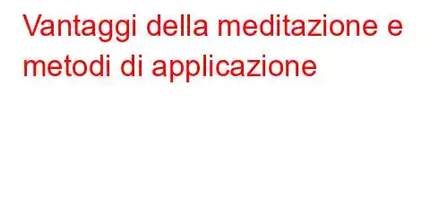 Vantaggi della meditazione e metodi di applicazione